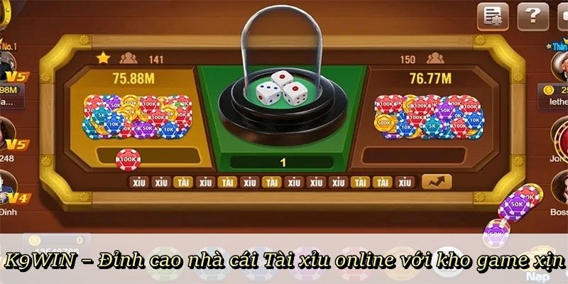 K9WIN – Đỉnh cao nhà cái Tài Xỉu Online với kho game xịn