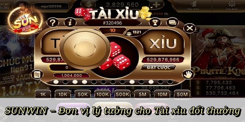 SUNWIN – Đơn vị lý tưởng cho Tài Xỉu đổi thưởng